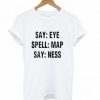 Say Eye Spell T-Shirt