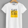 Say Yes T Shirt