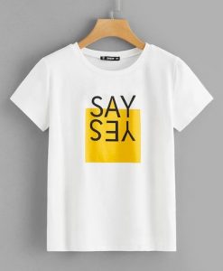 Say Yes T Shirt