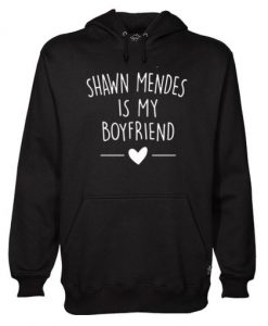 Shawn Mendes Is My Boyfriend Hoodie