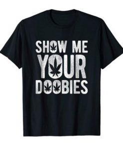 Show Me Your Doobies T-Shirt