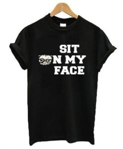 Sit On My Face T Shirt