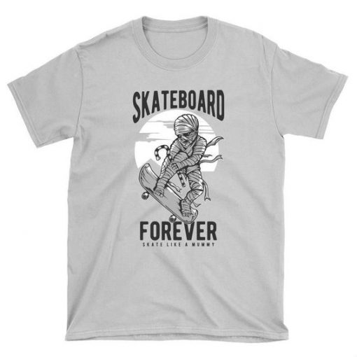 Skate like a Mummy Skateboard T-Shirt
