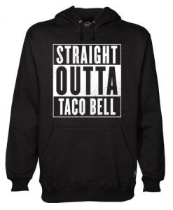 Straight Outta Taco Bell Hoodie