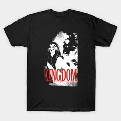 The Kingdom Yours Tshirt