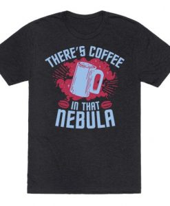There’s Coffee Tshirt