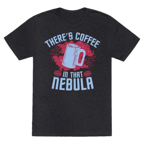 There’s Coffee Tshirt