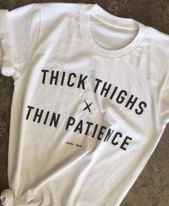Thick Thighs Thin Patience T-Shirt