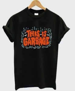 This Is Garbage Tshirt