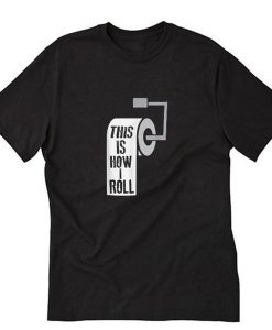 This Is How I Roll Toilet Paper T-Shirt NA
