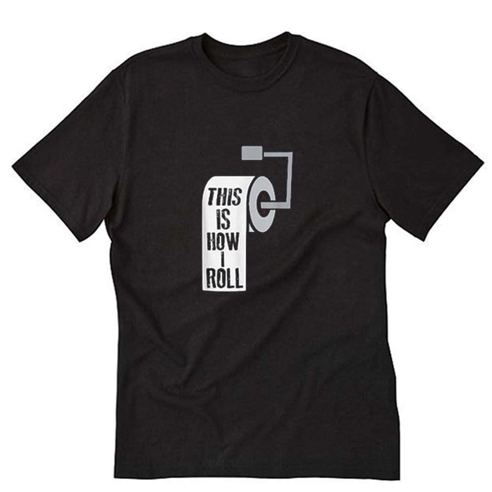 This Is How I Roll Toilet Paper T-Shirt NA
