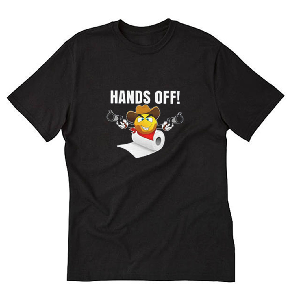 Toilet Paper Gifts Hands Off T-Shirt NA