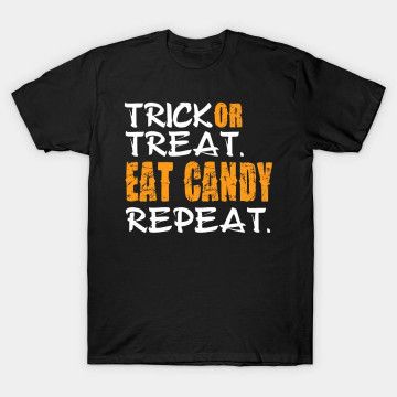 Trick Or Treat Eat Candy Repeat T-shirt