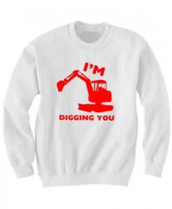 Valentine’s Day Gifts I’m Digging You Sweatshirt