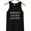 Wears Black Loves Dogs Avoids People Tank top