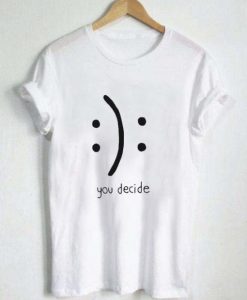 You Decide Emotion T-Shirt