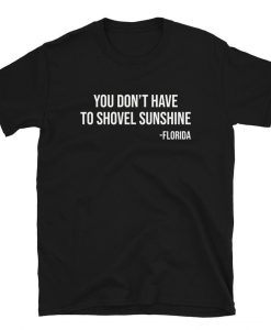 You Don’t Have To Shovel Sunshine T-Shirt NA