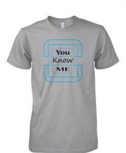 You Know Me T-shirt