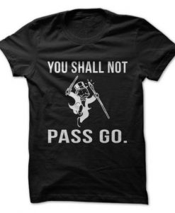 You Shall Not Pass Go T-Shirt