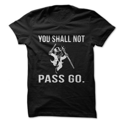 You Shall Not Pass Go T-Shirt