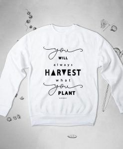 You Will Always Harvest what You Plant Bible Verse sweatshirt NA