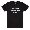 Your Check Asshole Light is On T-shirt