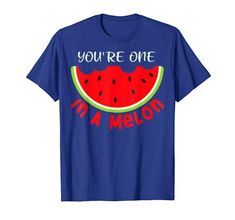 Youre One In A Melon Tshirt