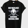 beware serious baseball mom t-shirt