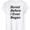 bored before i even began shirt