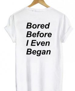 bored before i even began shirt