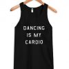 dancing is my cardio tanktop
