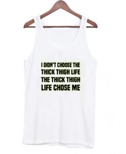 i didnt choose the thick thigh life tanktop