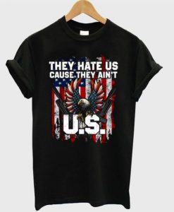 they hate us cause T-Shirt