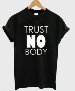 trust no body t-shirt