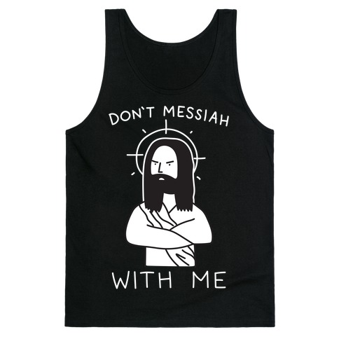 Don’t Messiah With Me Jesus Tank Top NA