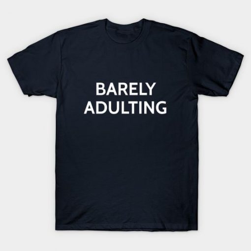 Funny Barely Adulting T-Shirt