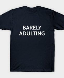 Funny Barely Adulting T-Shirt