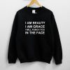 I Am Beauty I Am Grace I Will Punch You In The Face Sweatshirt NA