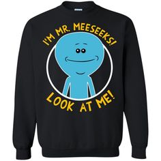 I Am Mr Meeseek Sweatshirt