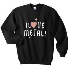 I Love Metal Sweatshirt