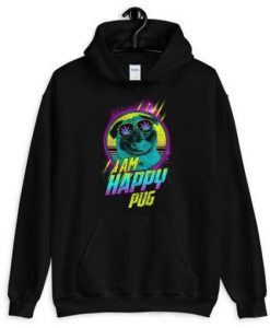 I am Happy Pug Hoodie