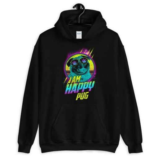 I am Happy Pug Hoodie