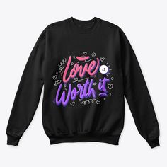 Love Is Worth It Sweatshirt