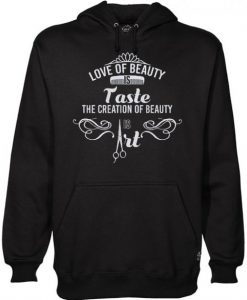 Love Of Beauty Is Taste Beauty Is Art Hairdresser Hoodie