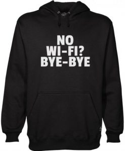 No Wifi Bye Bye Hoodie