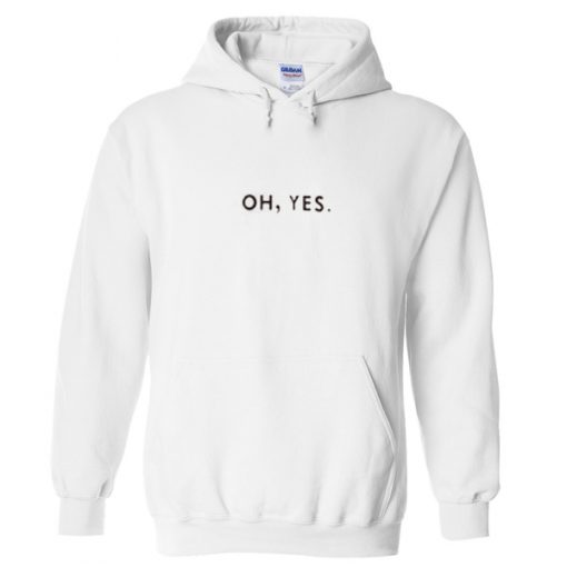 Oh Yes Hoodie