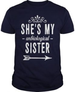 She Is My Unbiological Sister T Shirt