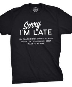 Sorry I’m Late Tshirt Funny Sarcastic T-shirt