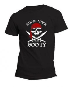 Surrender the Booty T Shirt