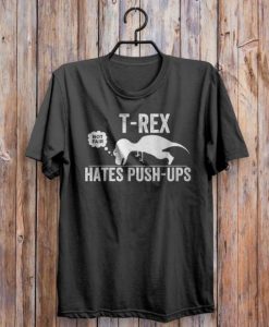 T-Rex Hates Push Ups T-Shirt